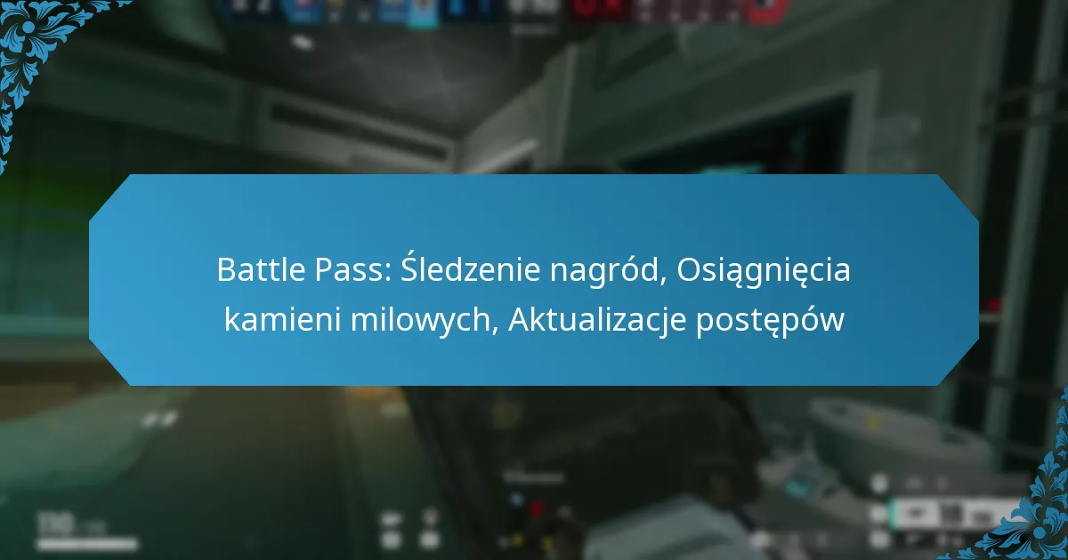 Battle Pass: Śledzenie nagród, Osiągnięcia kamieni milowych, Aktualizacje postępów