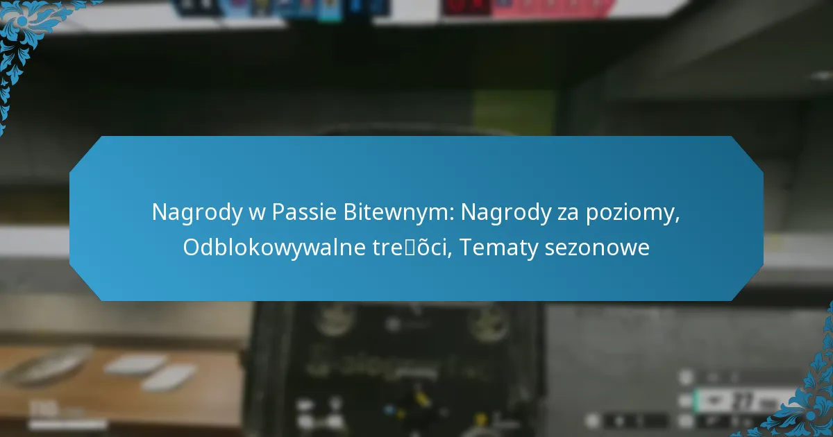 Nagrody w Passie Bitewnym: Nagrody za poziomy, Odblokowywalne treści, Tematy sezonowe