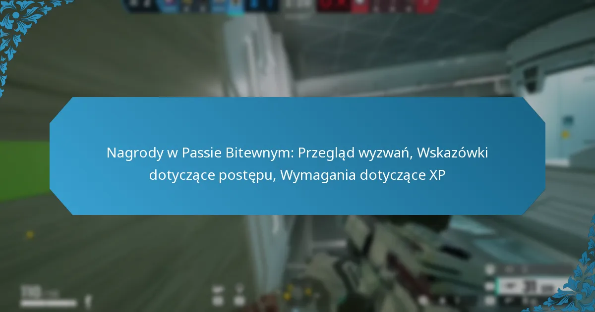 Nagrody w Passie Bitewnym: Przegląd wyzwań, Wskazówki dotyczące postępu, Wymagania dotyczące XP