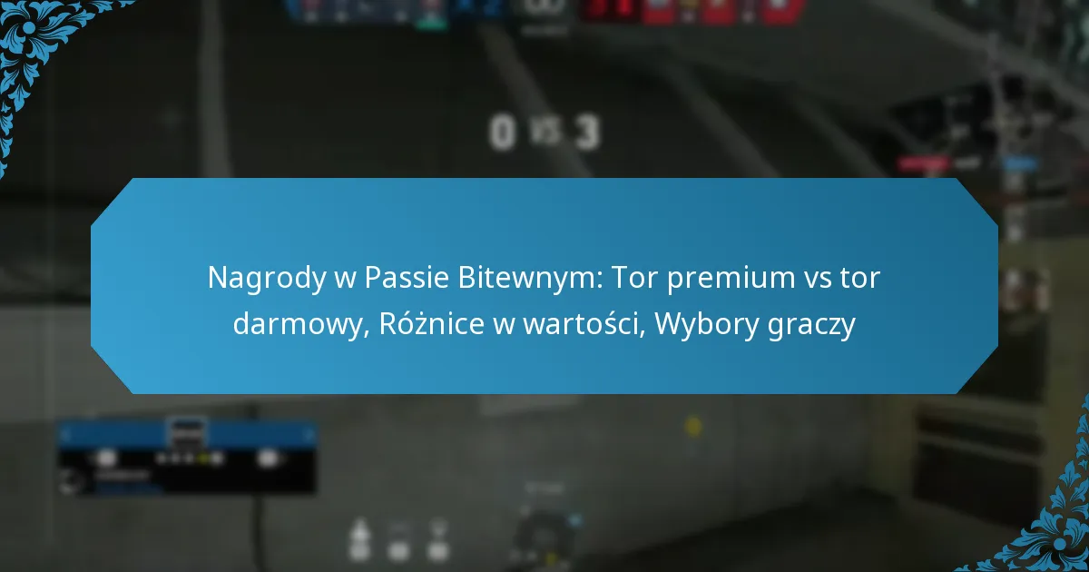 Nagrody w Passie Bitewnym: Tor premium vs tor darmowy, Różnice w wartości, Wybory graczy
