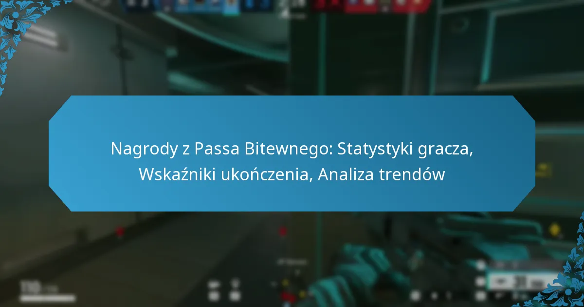 Nagrody z Passa Bitewnego: Statystyki gracza, Wskaźniki ukończenia, Analiza trendów