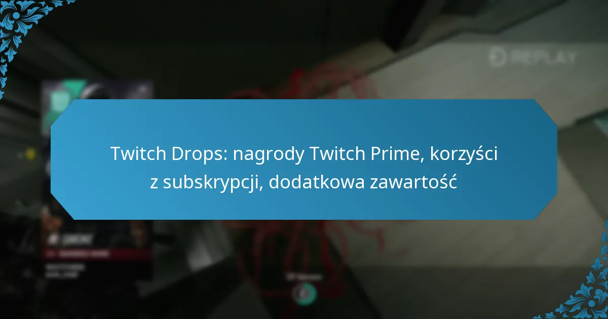 Twitch Drops: nagrody Twitch Prime, korzyści z subskrypcji, dodatkowa zawartość