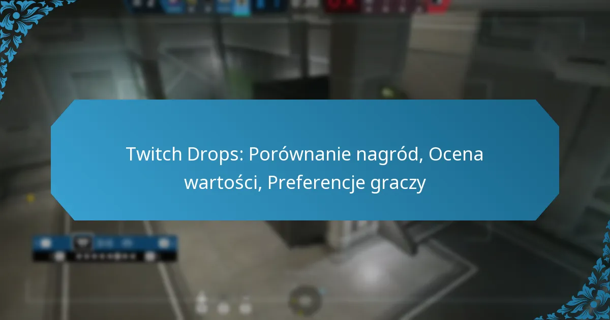 Twitch Drops: Porównanie nagród, Ocena wartości, Preferencje graczy