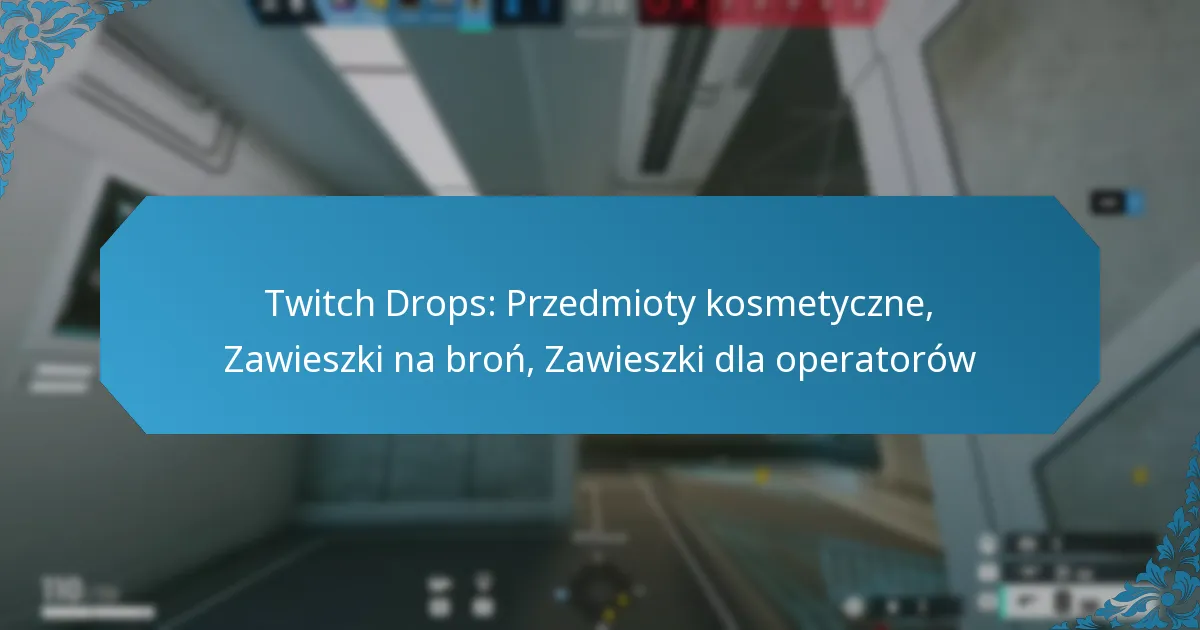 Twitch Drops: Przedmioty kosmetyczne, Zawieszki na broń, Zawieszki dla operatorów