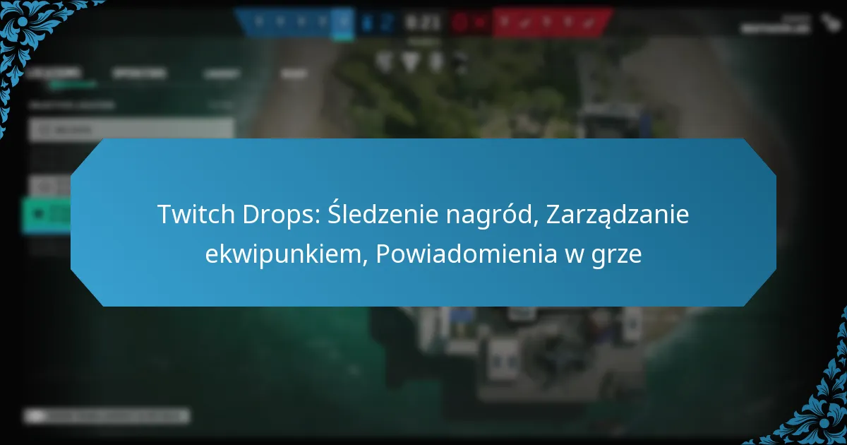 Twitch Drops: Śledzenie nagród, Zarządzanie ekwipunkiem, Powiadomienia w grze