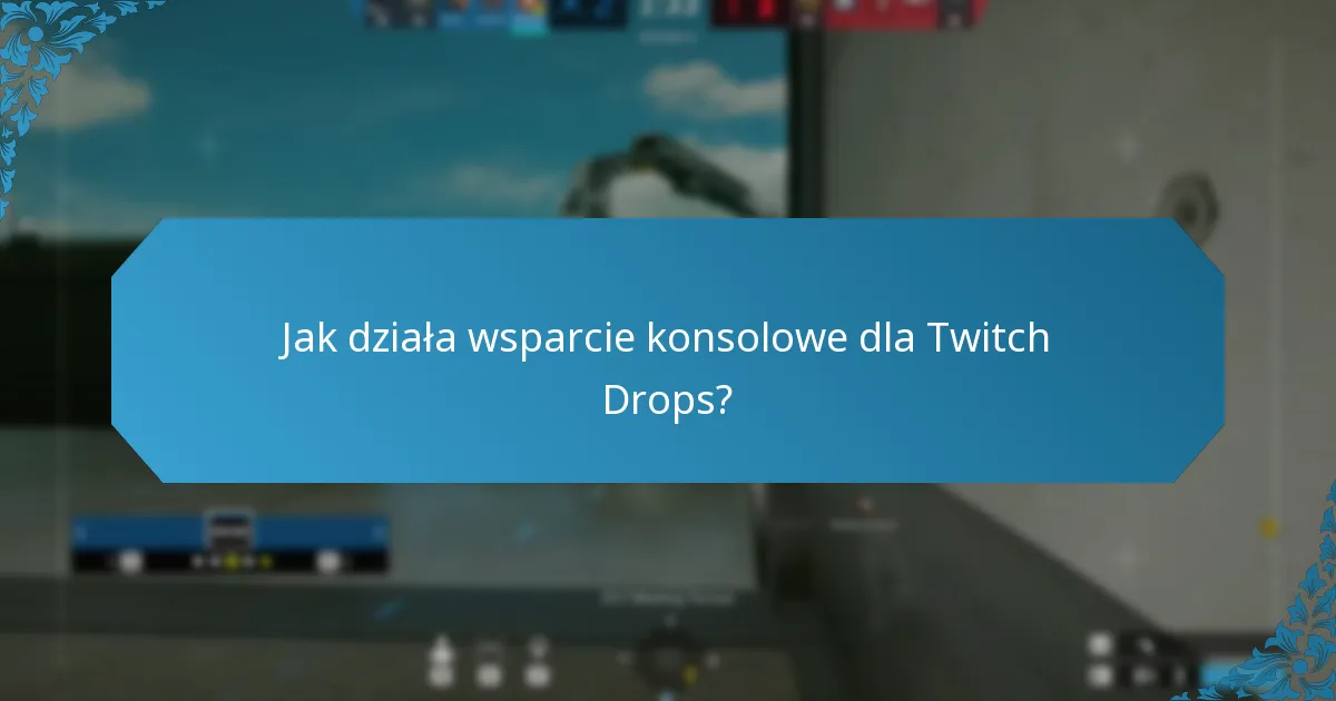 Jak działa wsparcie konsolowe dla Twitch Drops?