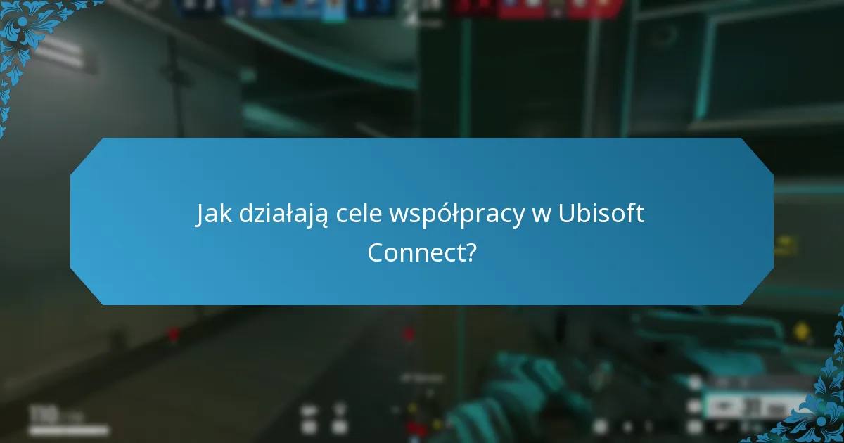 Jak działają cele współpracy w Ubisoft Connect?