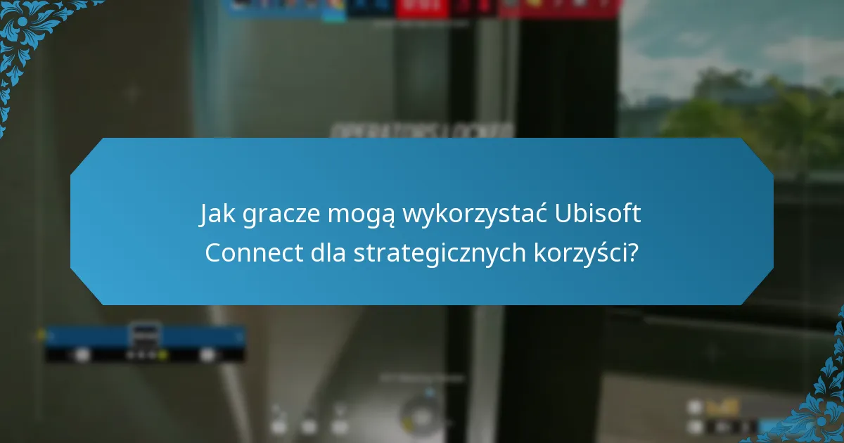 Jakie są doświadczenia graczy z Ubisoft Connect?