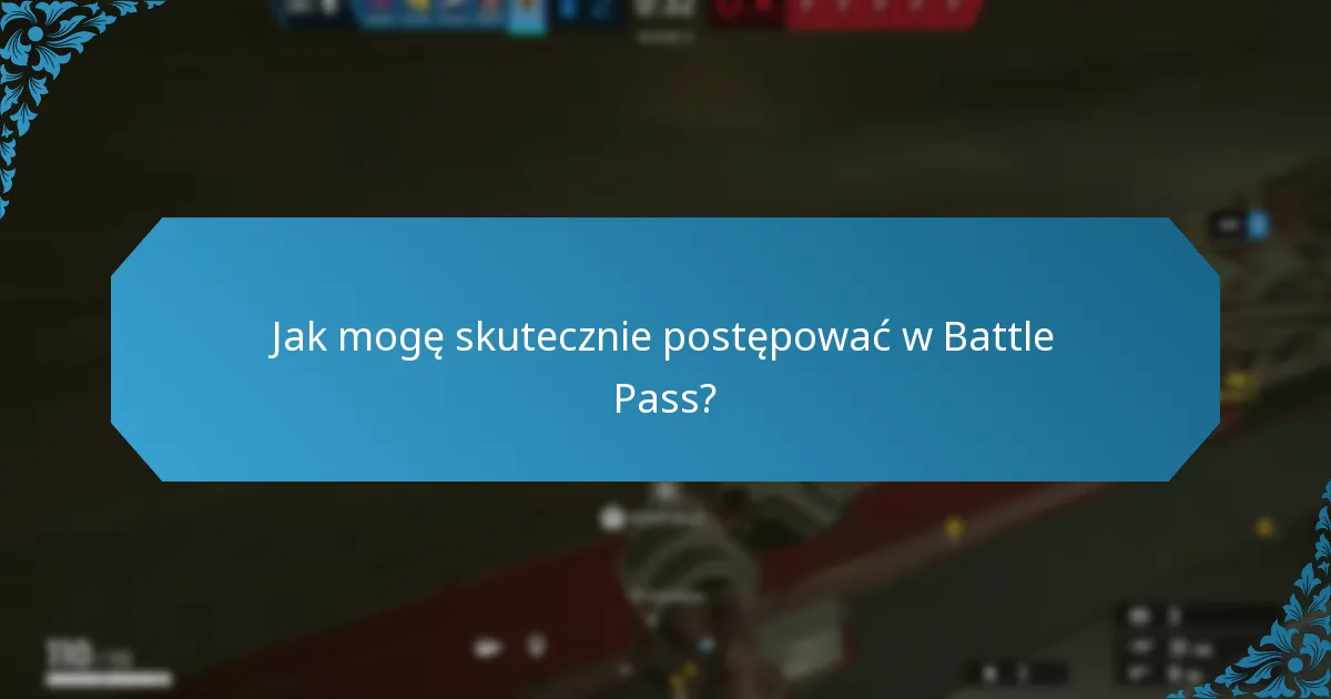 Jak mogę skutecznie postępować w Battle Pass?