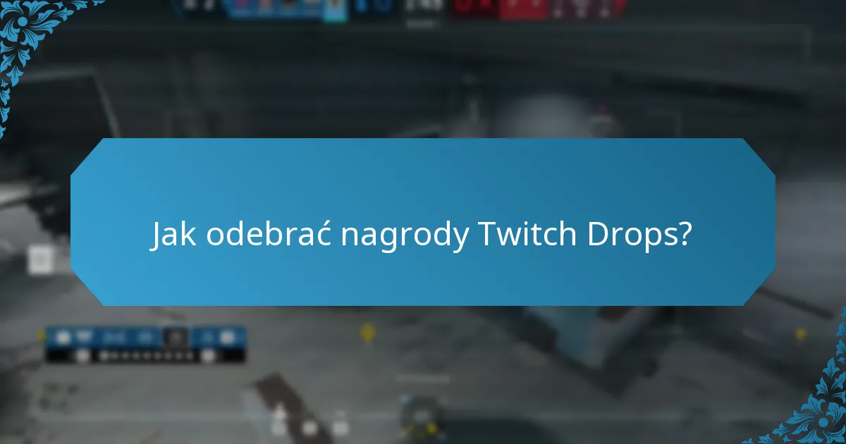 Jakie są wymagania kwalifikacyjne do Twitch Drops?