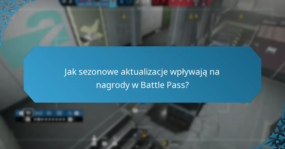 Jak sezonowe aktualizacje wpływają na nagrody w Battle Pass?