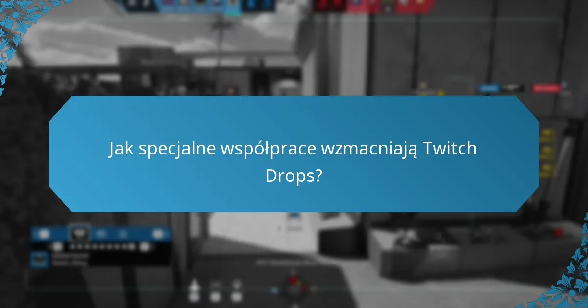 Jak specjalne współprace wzmacniają Twitch Drops?