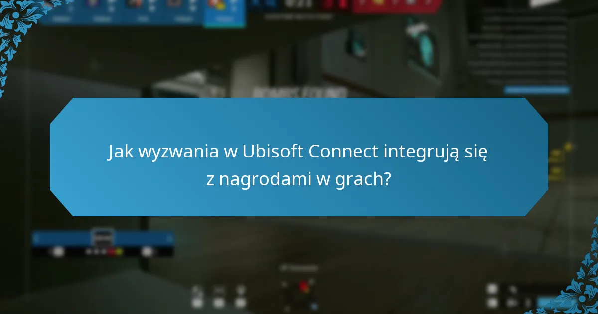 Jak wyzwania w Ubisoft Connect integrują się z nagrodami w grach?