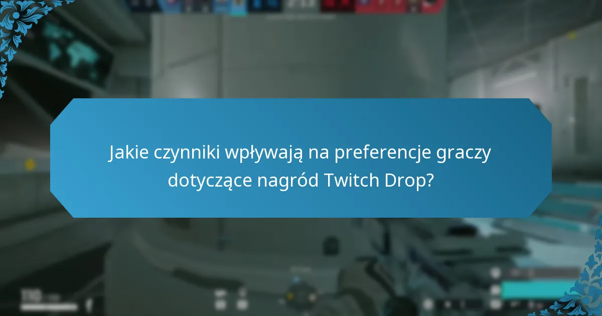 Jakie czynniki wpływają na preferencje graczy dotyczące nagród Twitch Drop?
