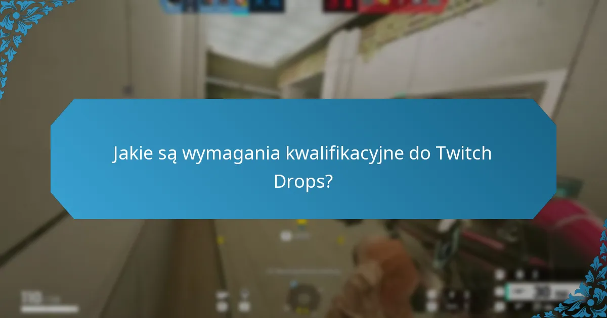 Jakie wskazówki mogą poprawić moje doświadczenie z Twitch Drops?